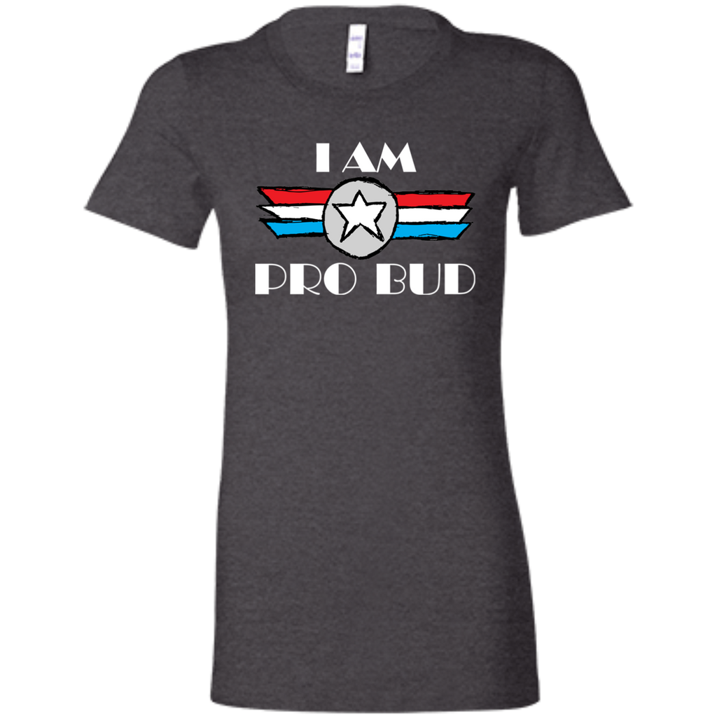 "I Am Pro Bud" Ladies' Favorite T-Shirt