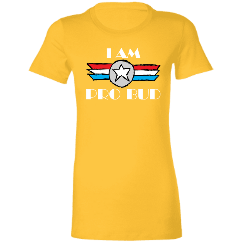 "I Am Pro Bud" Ladies' Favorite T-Shirt