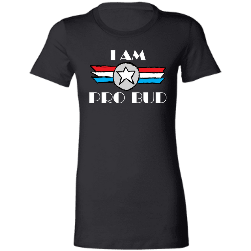 "I Am Pro Bud" Ladies' Favorite T-Shirt